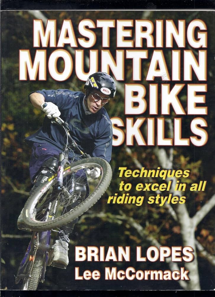 Mastering Mountain Bike Skills: Lopes, Brian, McCormack, Lee